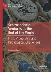 Schizoanalytic Ventures at the End of the World - jan jagodzinski