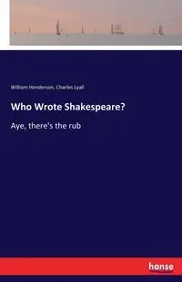 Who Wrote Shakespeare? - William Henderson
