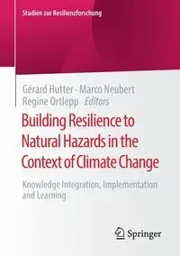 Building Resilience to Natural Hazards in the Context of Climate Change - Hutter Gérard