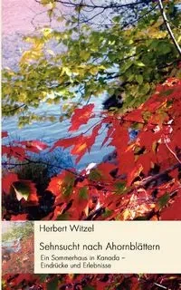 Sehnsucht nach Ahornblättern - Herbert Witzel