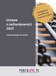 Ustawa o rachunkowości 2025 z komentarzem do zmian - Paweł Łojek, Anna Staszel, Katarzyna Trzpioła