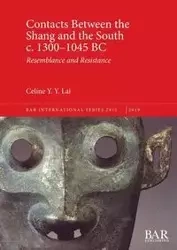 Contacts Between the Shang and the South c. 1300-1045 BC - Lai Celine Y.