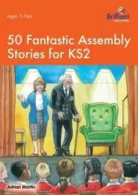 50 Fantastic Assembly Stories for KS2 - Martin Adrian