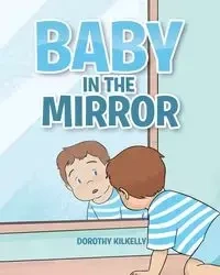 Baby in the Mirror - Dorothy Kilkelly