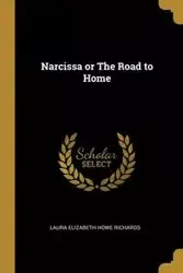 Narcissa or The Road to Home - Laura Elizabeth Richards Howe