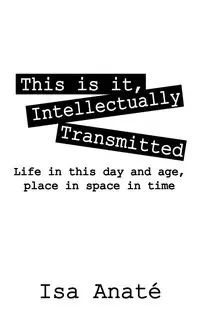This Is It, Intellectually Transmitted - Isa Anate'