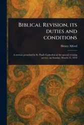 Biblical Revision, Its Duties and Conditions - Henry Alford