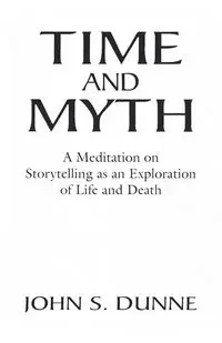 Time and Myth - John S. Dunne