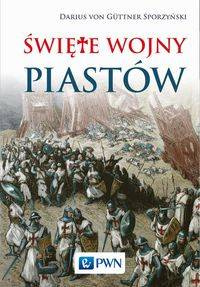 Święte wojny Piastów - von Darius Guttner-Sporzyński