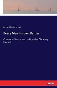 Every Man his own Farrier - Richard Hall Boylston