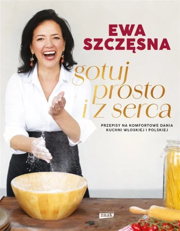Gotuj prosto i z serca - Ewa Szczęsna