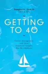GETTING TO 40 - Douglas G. Geib II MBA CPA
