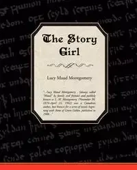 The Story Girl - Lucy Maud Montgomery