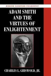 Adam Smith and the Virtues of Enlightenment - Charles L. Griswold Jr.