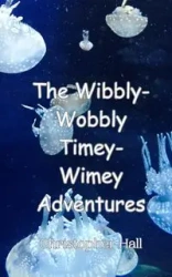 The Wibbly-Wobbly Timey-Wimey Adventures - Christopher Hall