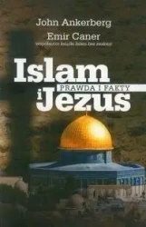 Islam i Jezus Prawda i fakty - John Ankerberg, Caner Emir