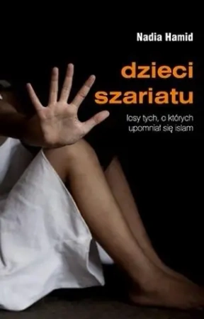 Dzieci szariatu. Losy tych, o których upomniał,,. - Nadia Hamid