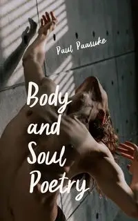 Body and Soul Poetry - Paul Pääsuke