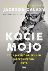 Kocie mojo, czyli jak być opiekunem szczęśliwego.. - Jackson Galaxy, Mikel Delgado, Bobby Rock