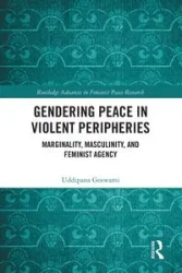 Gendering Peace in Violent Peripheries - Goswami Uddipana