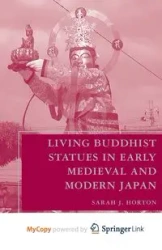 Living Buddhist Statues in Early Medieval and Modern Japan - Horton S.
