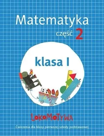 Lokomotywa 1 Matematyka ćwiczenia cz.2 w.2017 GWO - Małgorzata Dobrowolska, Agnieszka Szulc