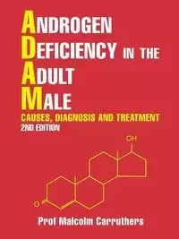 Androgen Deficiency in the Adult Male - Malcolm Carruthers Prof