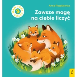 Zawsze mogę na ciebie liczyć. Mam 3 latka - Anna Paszkiewicz