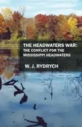 The Headwaters War - Rydrych W J