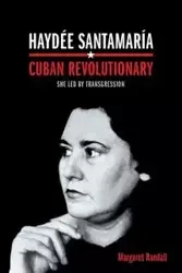 Haydée Santamaría, Cuban Revolutionary - Randall Margaret