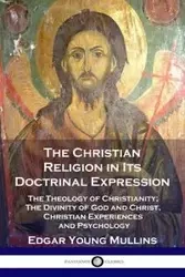 The Christian Religion in Its Doctrinal Expression - Edgar Young Mullins