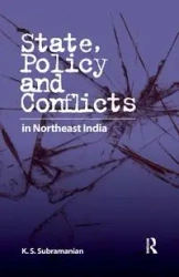 State, Policy and Conflicts in Northeast India - Subramanian K. S.