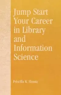 Jump Start Your Career in Library and Information Science - Priscilla K. Shontz