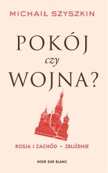 Pokój czy wojna? Rosja i Zachód - zbliżenie - Michaił Szyszkin