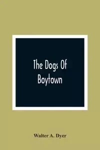 The Dogs Of Boytown - A. Walter Dyer