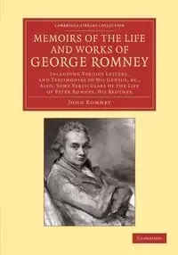 Memoirs of the Life and Works of George Romney - John Romney