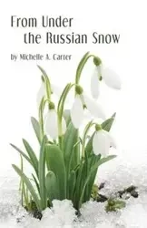 From Under the Russian Snow - A. Carter Michelle