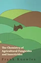 The Chemistry of Agricultural Fungicides and Insecticides - Watkin Frank Knowles and J. Elphin