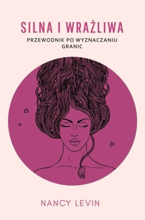Silna i wrażliwa. Przewodnik po wyznaczaniu granic - Nancy Levin