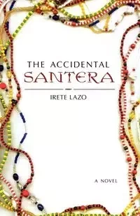 The Accidental Santera - Lazo Irete