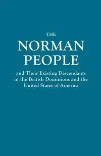 Norman People and Their Existing Descendants in the British Dominions and the United States of America - Anonymous