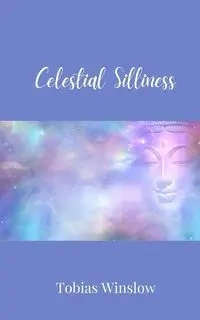Celestial Silliness - Tobias Winslow