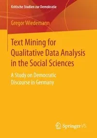 Text Mining for Qualitative Data Analysis in the Social Sciences - Wiedemann Gregor
