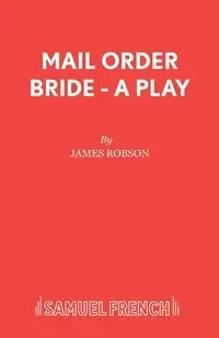 Mail Order Bride - A Play - James Robson Associate Professor of Ch