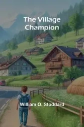The Village Champion - O. William Stoddard
