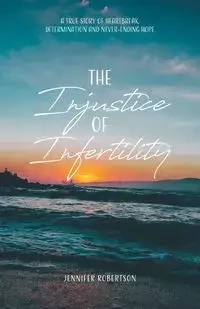 The Injustice of Infertility - Jennifer Robertson
