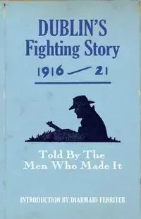 Dublin's Fighting Story 1916-21 - The Kerryman