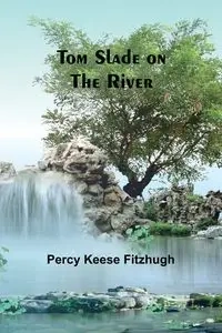 Tom Slade on the River - Percy Keese Fitzhugh