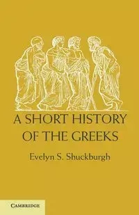 A Short History of the Greeks - Evelyn Shuckburgh