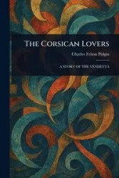The Corsican Lovers - Charles Felton Pidgin